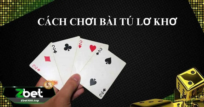 Cách chơi tú lơ khơ zbet là gì