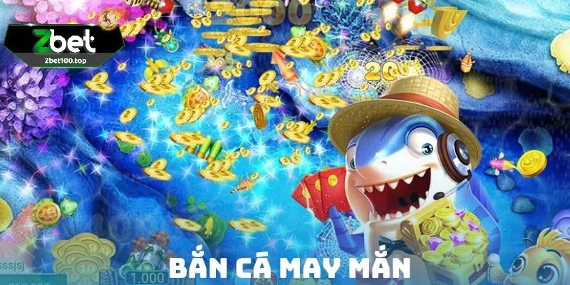 Bắn Cá May Mắn tại Zbet